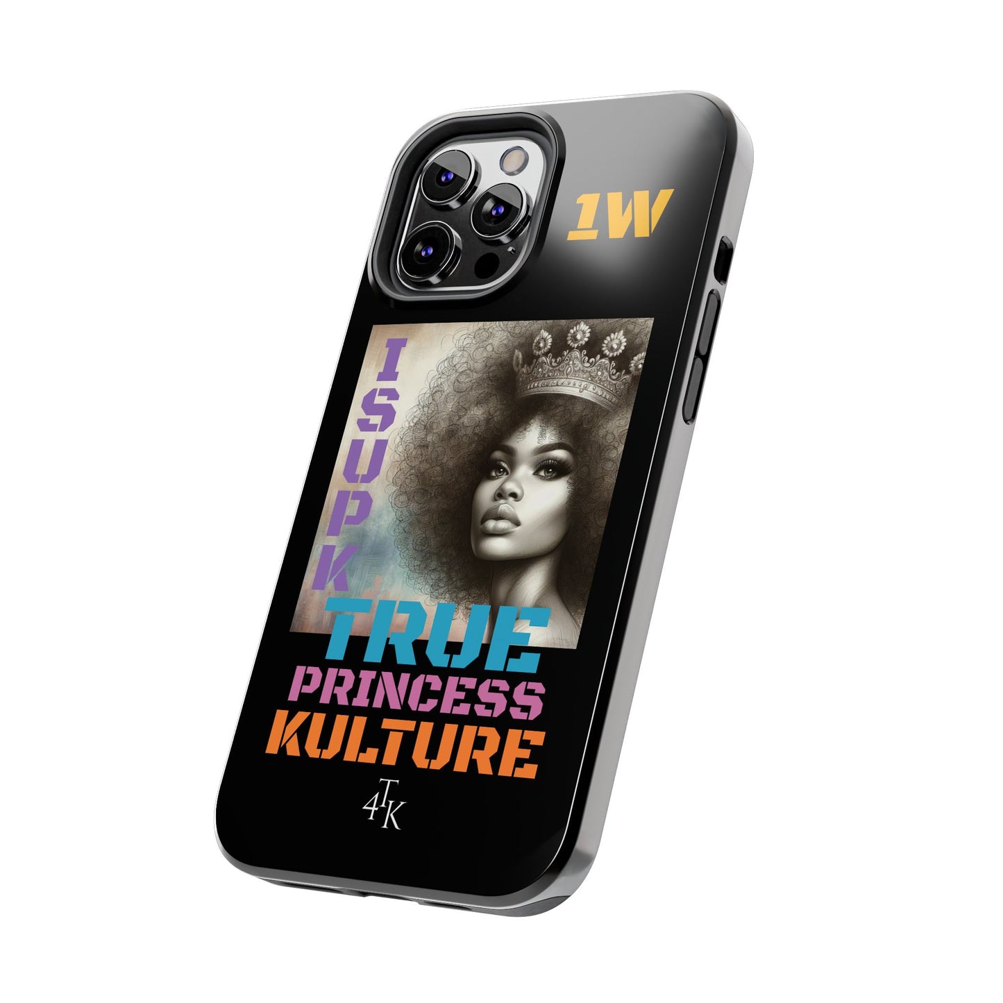 ISUPK "True Kulture Princess"- HeavyDuty Phone Case