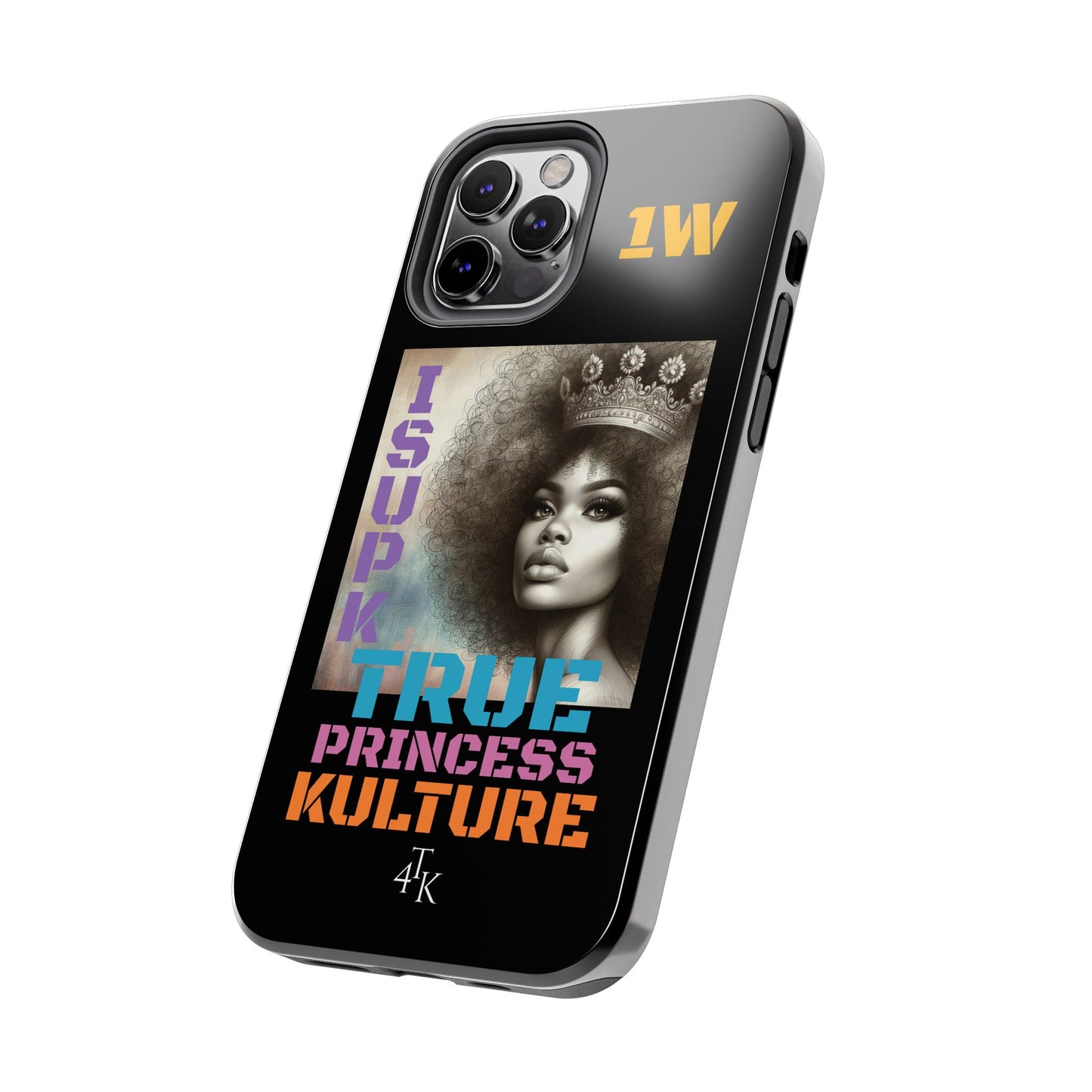 ISUPK "True Kulture Princess"- HeavyDuty Phone Case