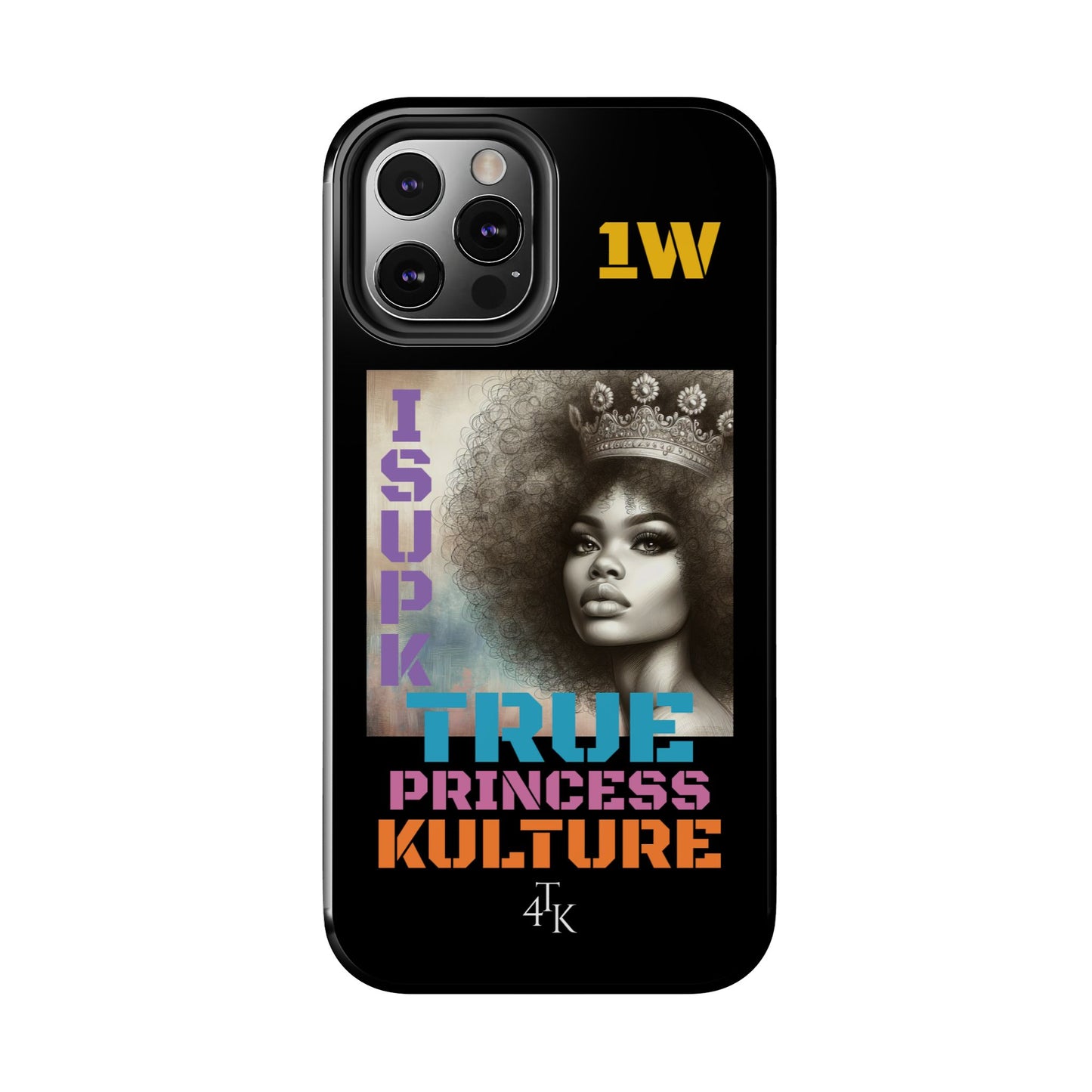 ISUPK "True Kulture Princess"- HeavyDuty Phone Case