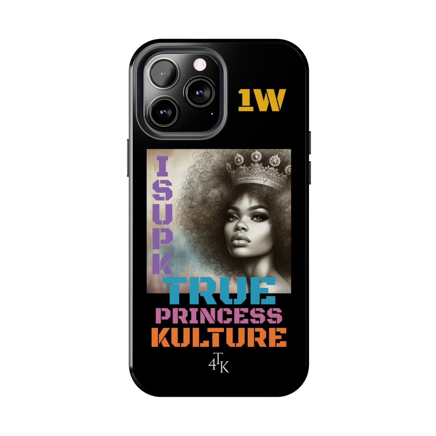 ISUPK "True Kulture Princess"- HeavyDuty Phone Case