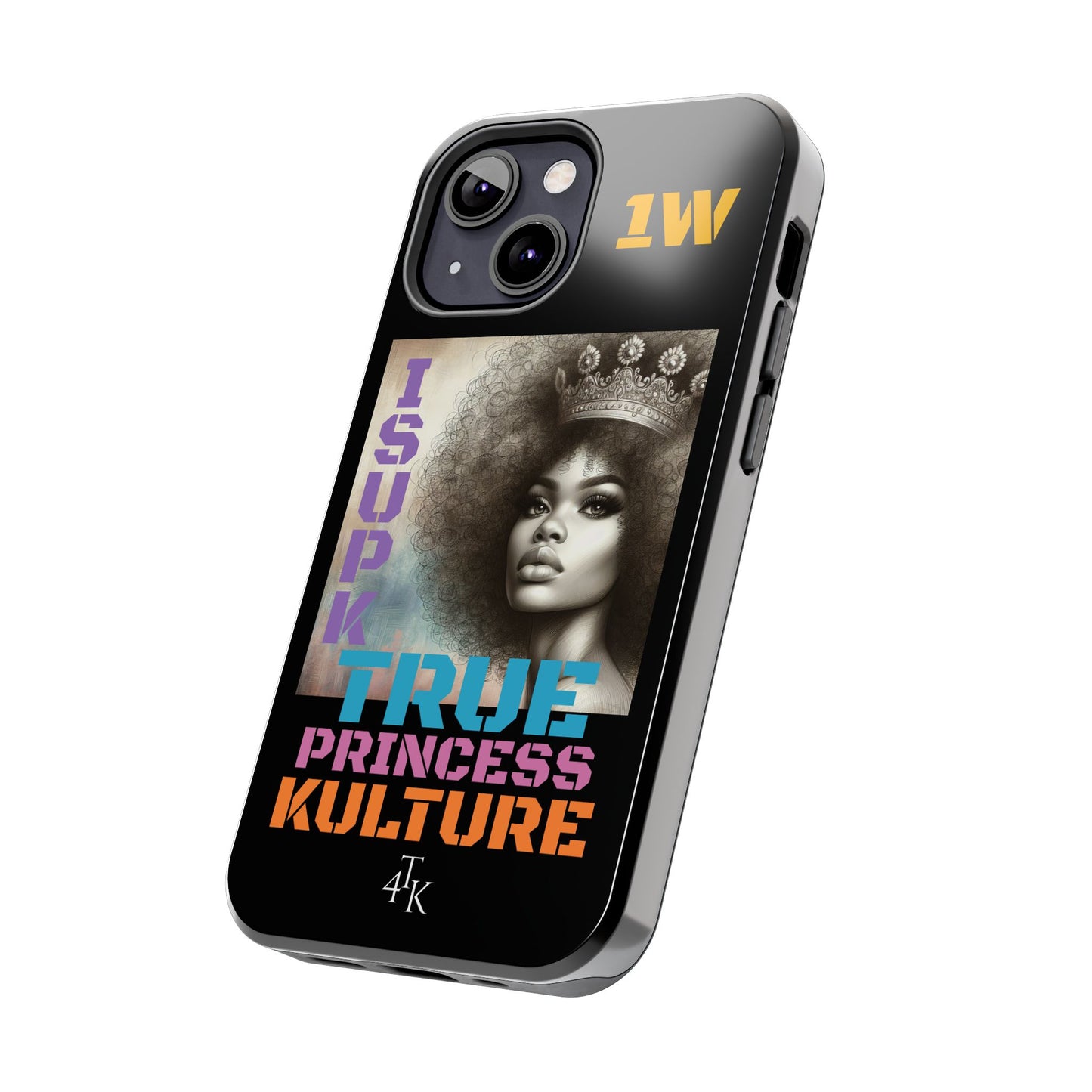 ISUPK "True Kulture Princess"- HeavyDuty Phone Case