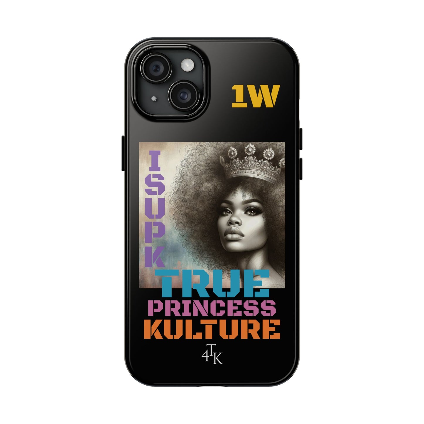 ISUPK "True Kulture Princess"- HeavyDuty Phone Case